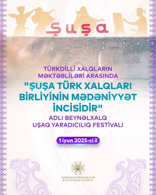 “Şuşa türk xalqları birliyinin mədəniyyət incisidir” adlı beynəlxalq uşaq yaradıcılıq festivalı keçiriləcək.